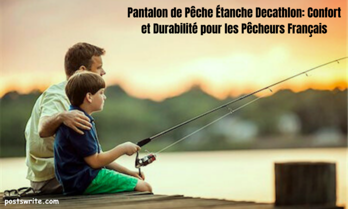 Pantalon de Pêche Étanche Decathlon: Confort et Durabilité pour les Pêcheurs Français